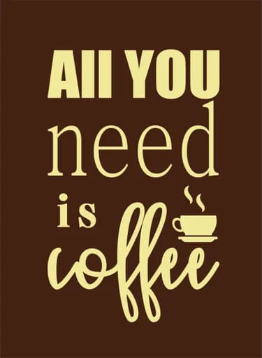 All You Need Is Coffee